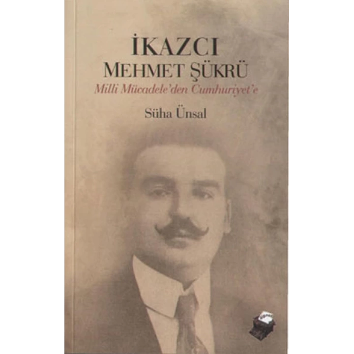 İkazcı Mehmet Şükrü / Milli Mücadeleden Cumhuriyete