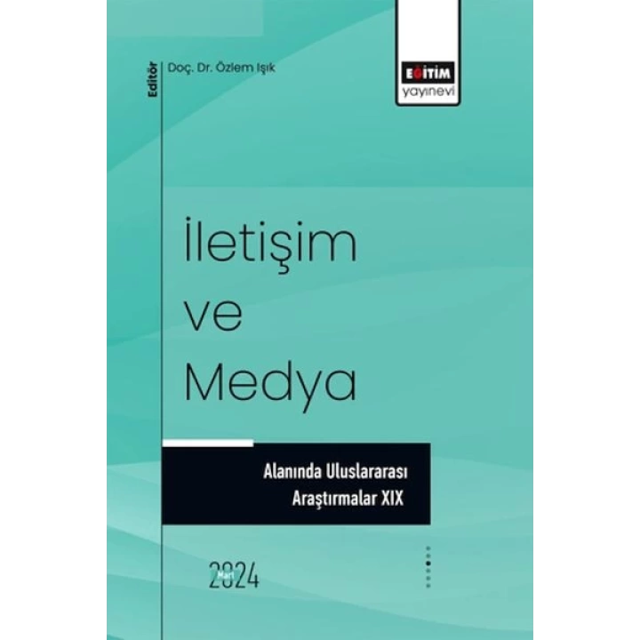 İletişim Ve Medya Alanında Uluslararası Araştırmalar XIX