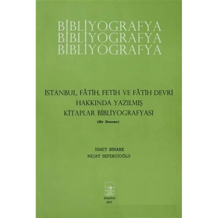 İstanbul Fatih Fetih ve Fatih Devri Hakkında Yazılmış Kitaplar Bibliyografyası