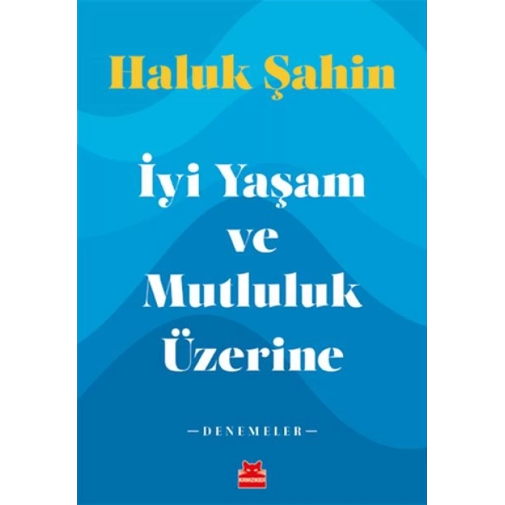 İyi Yaşam ve Mutluluk Üzerine - Denemeler