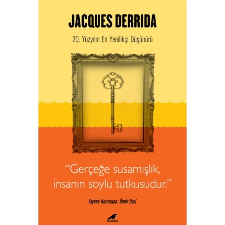 Jacques Derrida - Gerçeğe Susamışlık İnsanın Soylu Tutkusudur