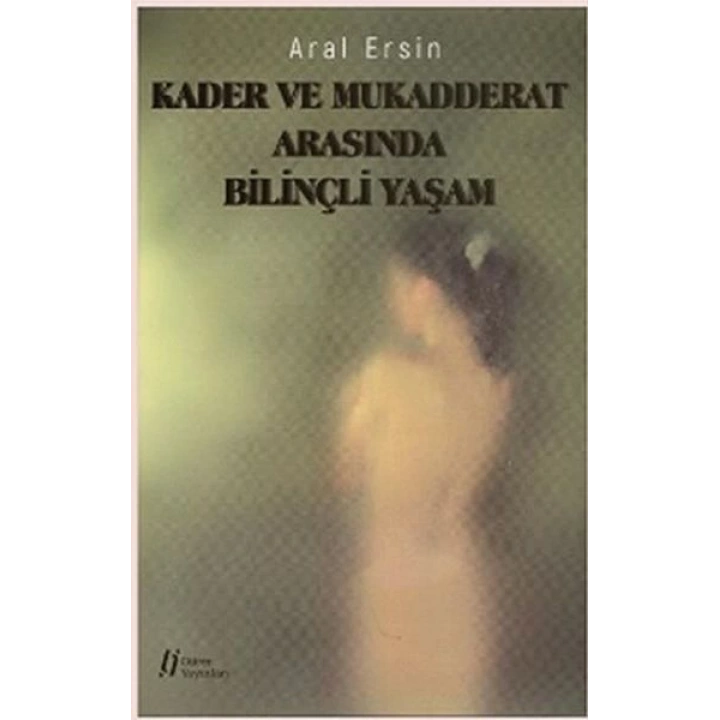 Kader ve Mukadderat Arasında Bilinçli Yaşam