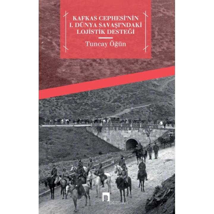 Kafkas Cephesinin  I. Dünya Savaşındaki Lojistik Desteği