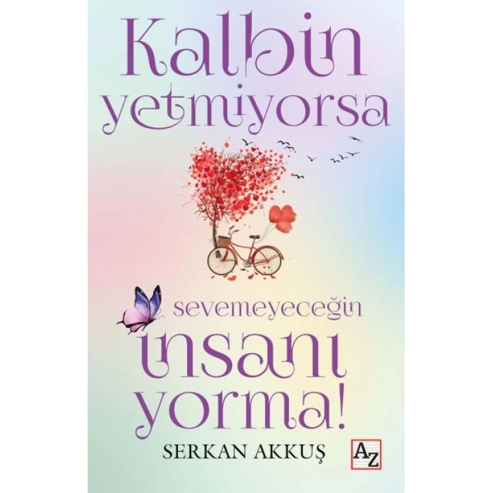 Kalbin Yetmiyorsa Sevemeyeceğin İnsanı Yorma!