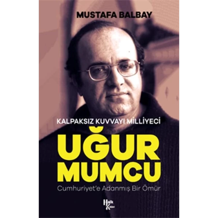 Kalpaksız Kuvvayı Milliyeci Uğur Mumcu - Cumhuriyete Adanmış Bir Ömür