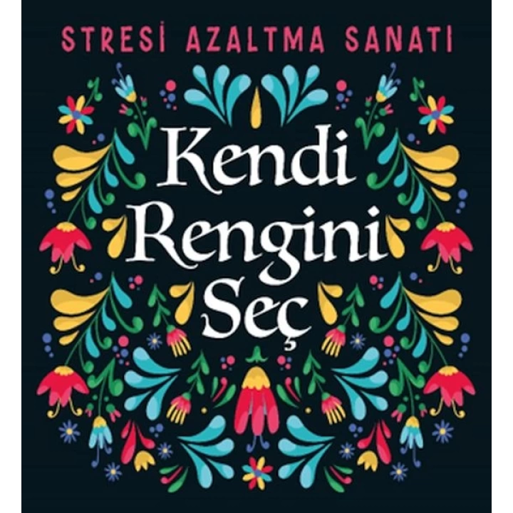 Kendi Rengini Seç - Stresi Azaltma Sanatı