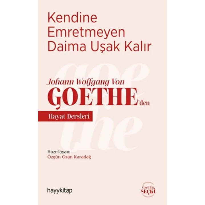 Kendine Emretmeyen Daima Uşak Kalır - Johann Wolfgang Von Goethe’den Hayat Dersleri