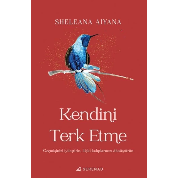 Kendini Terk Etme: Geçmişinizi İyileştirin, İlişki Kalıplarınızı Dönüştürün