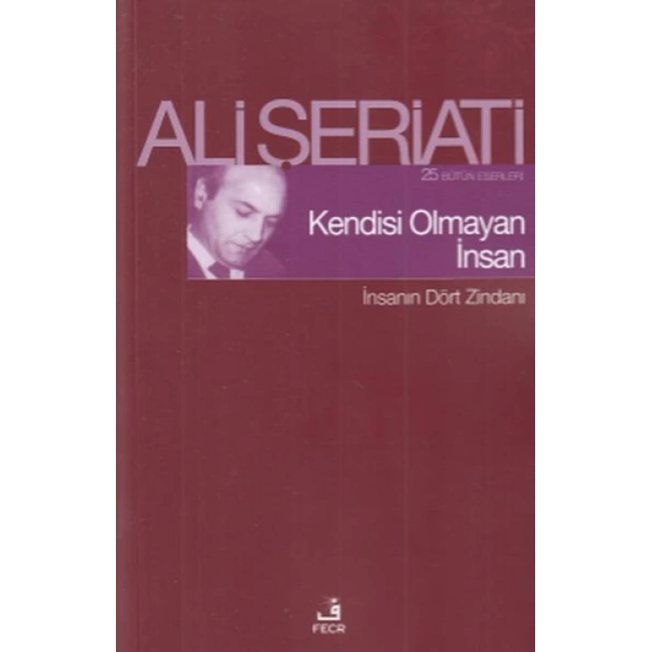 Kendisi Olmayan İnsan - İnsanın Dört Zindanı