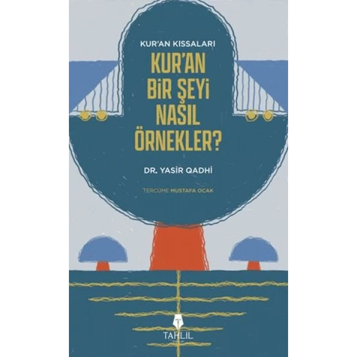 Kuranın Kıssaları; Kuran Bir Şeyi Nasıl Örnekler?