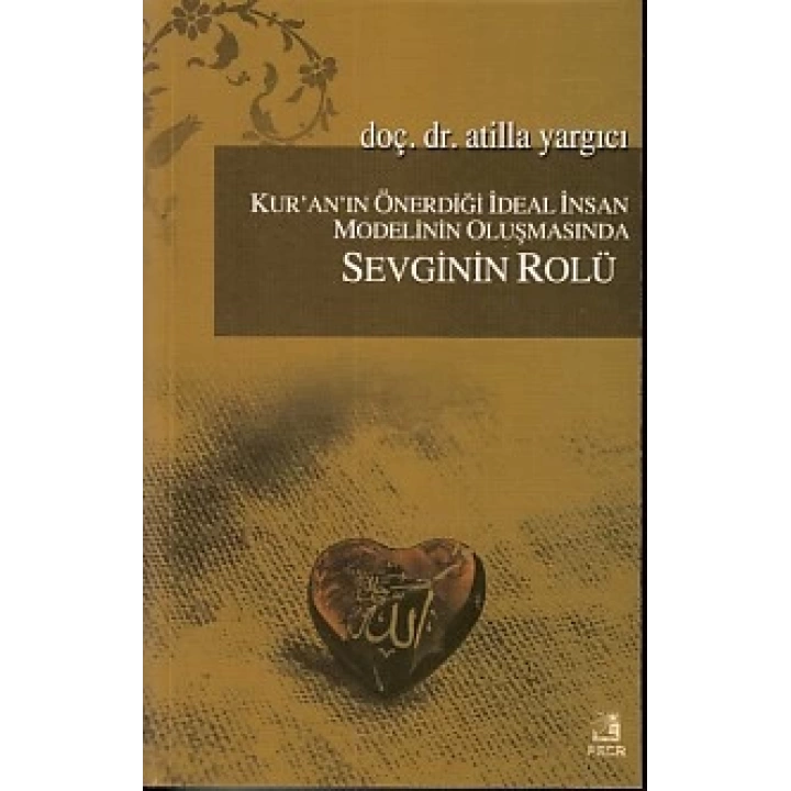 Kuranın Önerdiği İdeal İnsan Modelinin Oluşmasında Sevginin Rölü