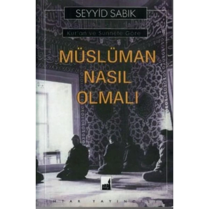 Kuran ve Sünnete Göre Müslüman Nasıl Olmalı