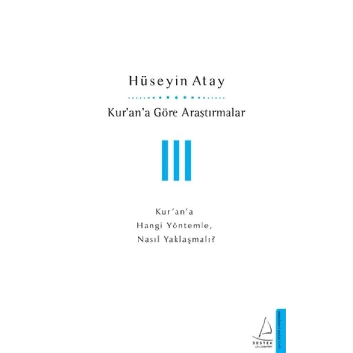 Kur’an’a Göre Araştırmalar III - Kur’an’a Hangi Yöntemle, Nasıl Yaklaşmalı?