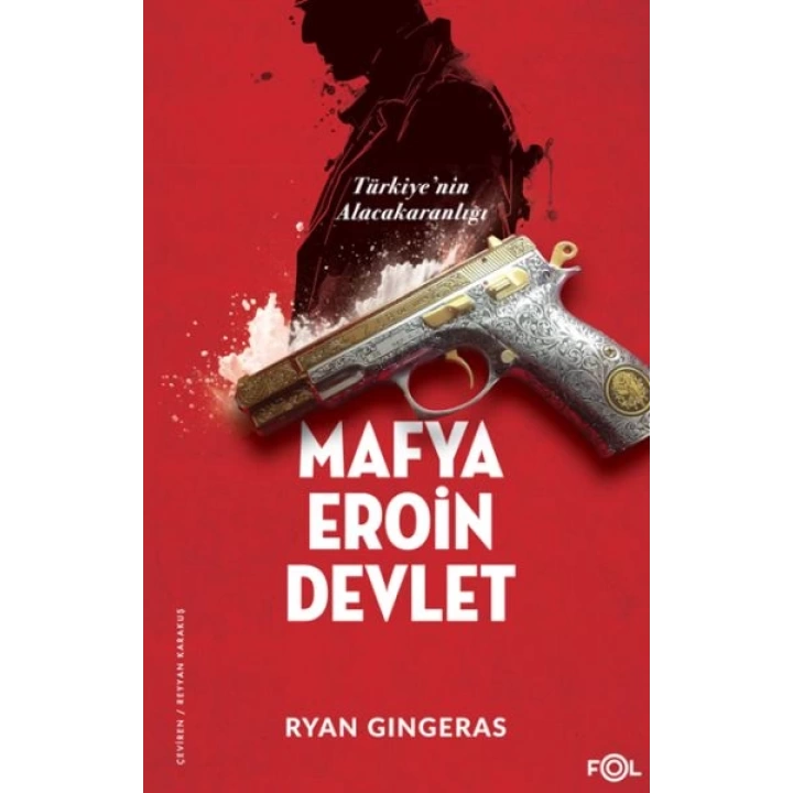 Mafya, Eroin, Devlet  - Türkiye’nin Alacakaranlığı