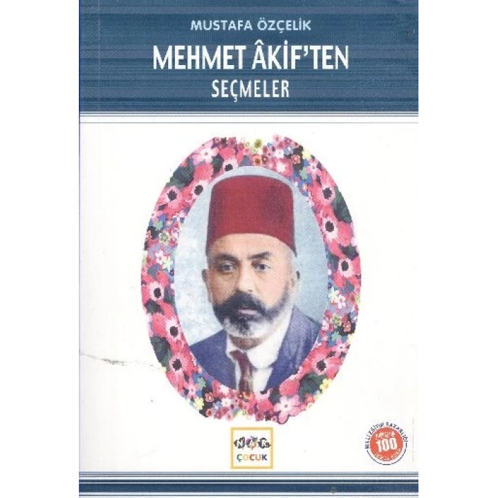 Mehmet Akif’ten Seçmeler (Milli Eğitim Bakanlığı İlköğretim 100 Temel Eser)