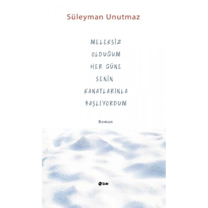 Meleksiz Olduğum Her Güne Senin Kanatlarınla Başlıyordum