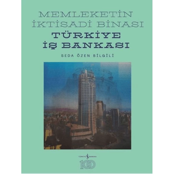 Memleketin İktisadi Binası – Türkiye İş Bankası Tarihine Mimari Bir Bakış (Ciltli)