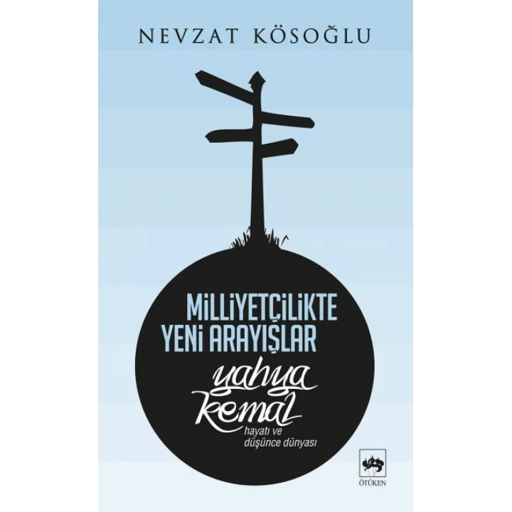 Milliyetçilikte Yeni Arayışlar-Yahya Kemal ( Hayatı ve Düşünce Dünyası )