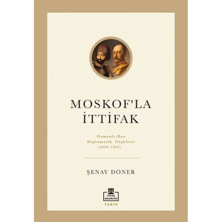 Moskofla İttifak - Osmanlı – Rus Diplomatik İlişkileri