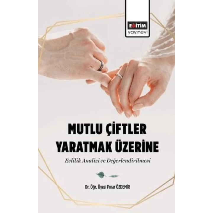 Mutlu Çiftler Yaratmak Üzerine-Evlilik Analizi Ve Değerlendirilmesi