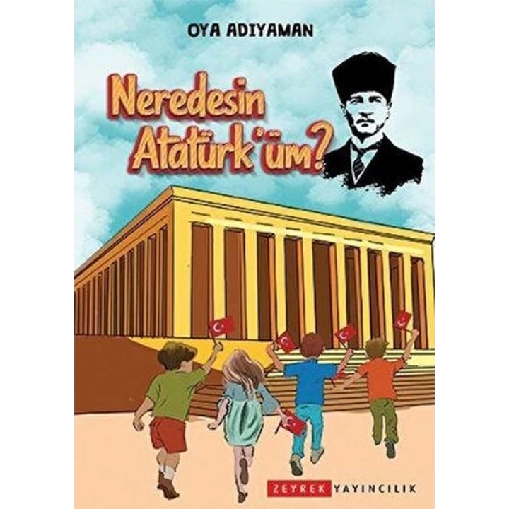 Neredesin Atatürküm