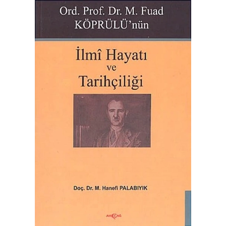 Ord. Prof. Dr. M. Fuad Köprülünün İlmi Hayatı ve Tarihçiliği