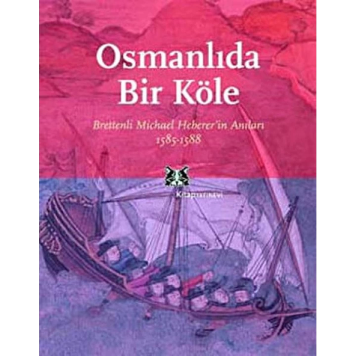 Osmanlıda Bir Köle Brettenli Michael Brettenin Anıları 1585-1588