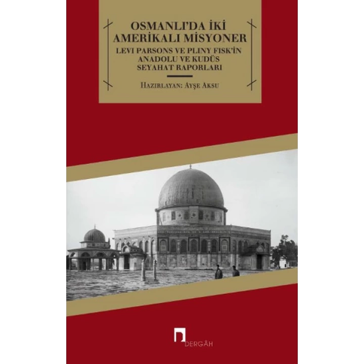 Osmanlıda İki Amerikalı Misyoner  Levi Parsons ve Pliny Fiskin Anadolu ve Kudüs Seyahat Raporl