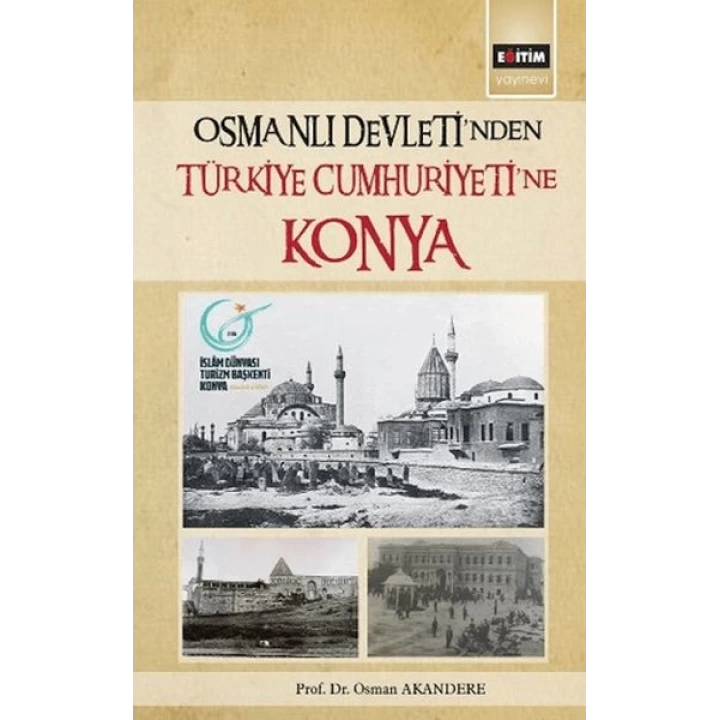 Osmanlı Devleti´Nden Türkiye Cumhuriyetine Konya