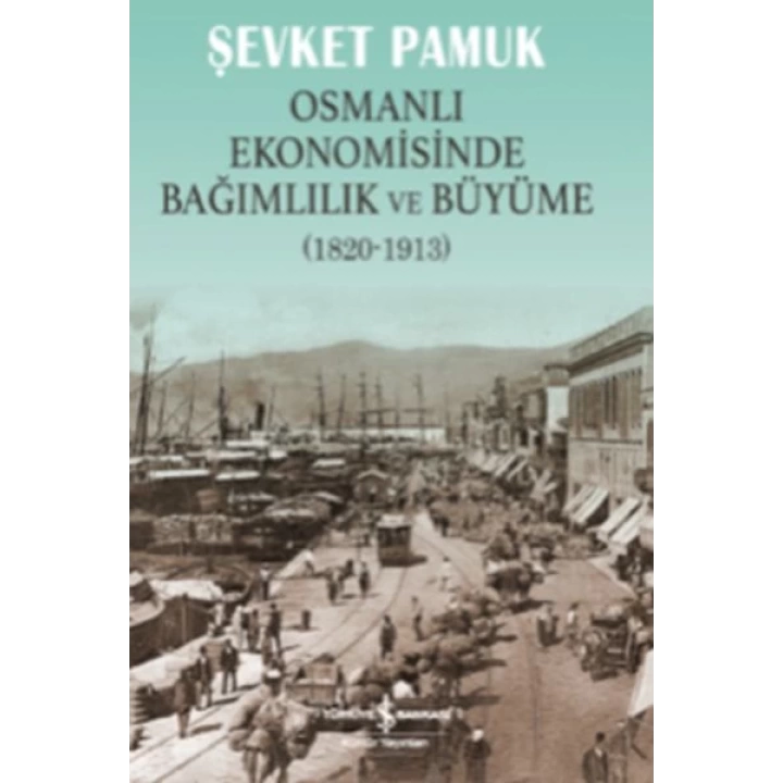 Osmanlı Ekonomisinde Bağımlılık ve Büyüme (1820-1913)
