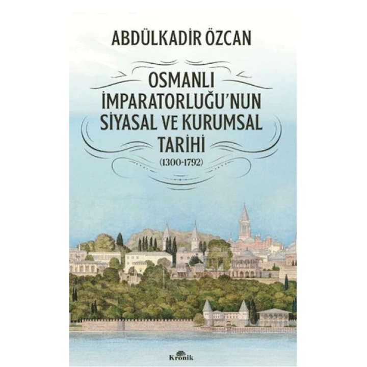 Osmanlı İmparatorluğunun Siyasal ve Kurumsal Tarihi (1300-1792)