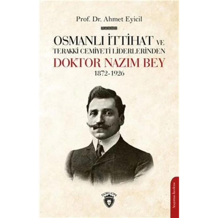 Osmanlı İttihat ve Terakki Cemiyeti Liderlerinden Doktor Nazım Bey 1872-1926