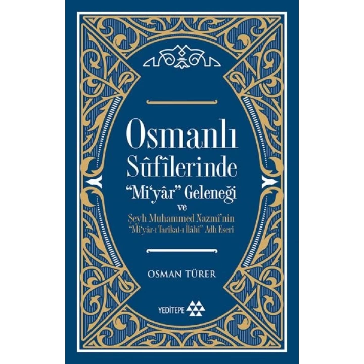 Osmanlı Sufilerinde Mi’yar Geleneği ve Şeyh Muhammed Nazmi’nin Mi’yar-ı Tarikat-ı İlahi Adlı Eseri