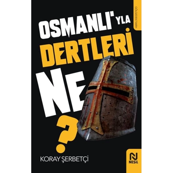 Osmanlı’yla Dertleri Ne?