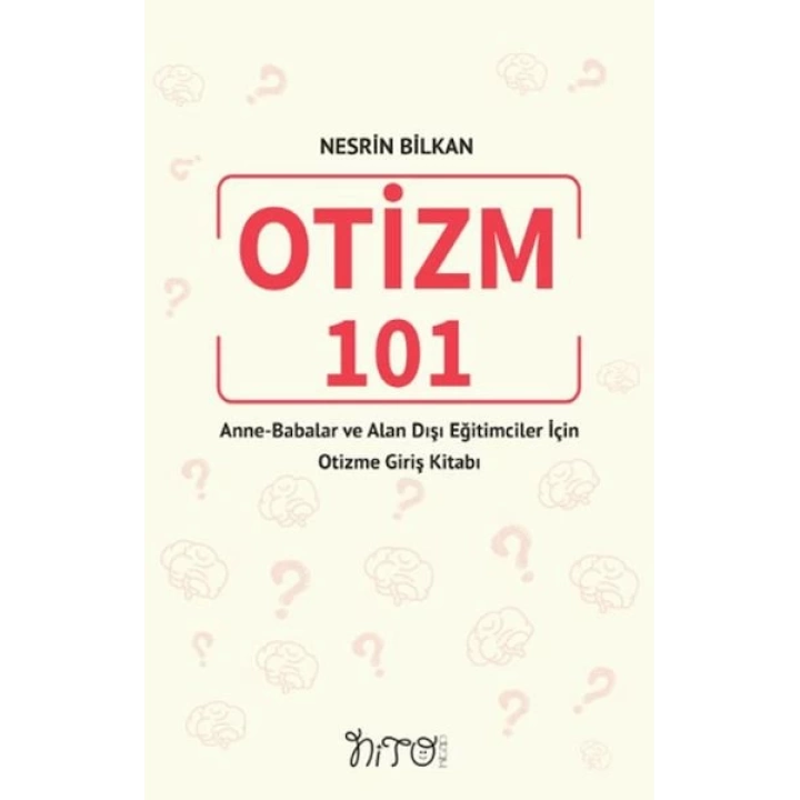 Otizm 101 Anne-Babalar Ve Alan Dışı Eğitimciler İçin Otizme Giriş Kitabı