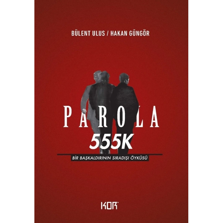 Parola 555K - Bir Başkaldırının Sıradışı Öyküsü