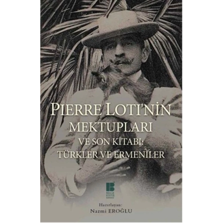 Pierre Lotinin Mektupları ve Son Kitabı: Türkler ve Ermeniler