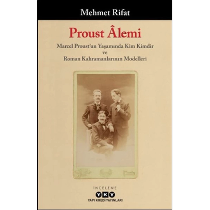 Proust Âlemi / Marcel Proustun Yaşamında Kim Kimdir Ve Roman Kahramanlarının Modelleri