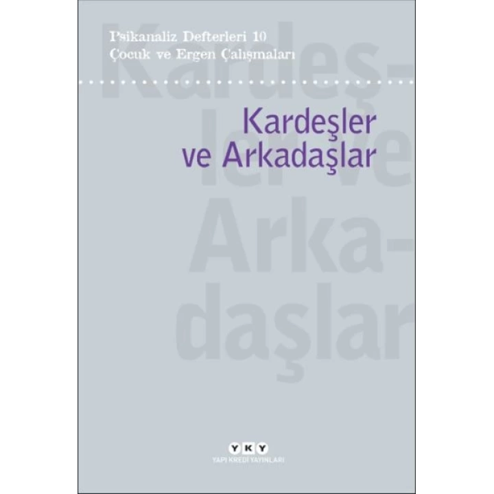 Psikanaliz Defterleri 10 – Çocuk ve Ergen Çalışmaları / Kardeşler ve Arkadaşlar