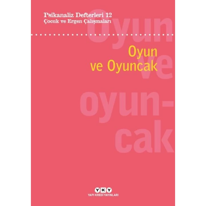 Psikanaliz Defterleri 12: Çocuk ve Ergen Çalışmaları – Oyun ve Oyuncak