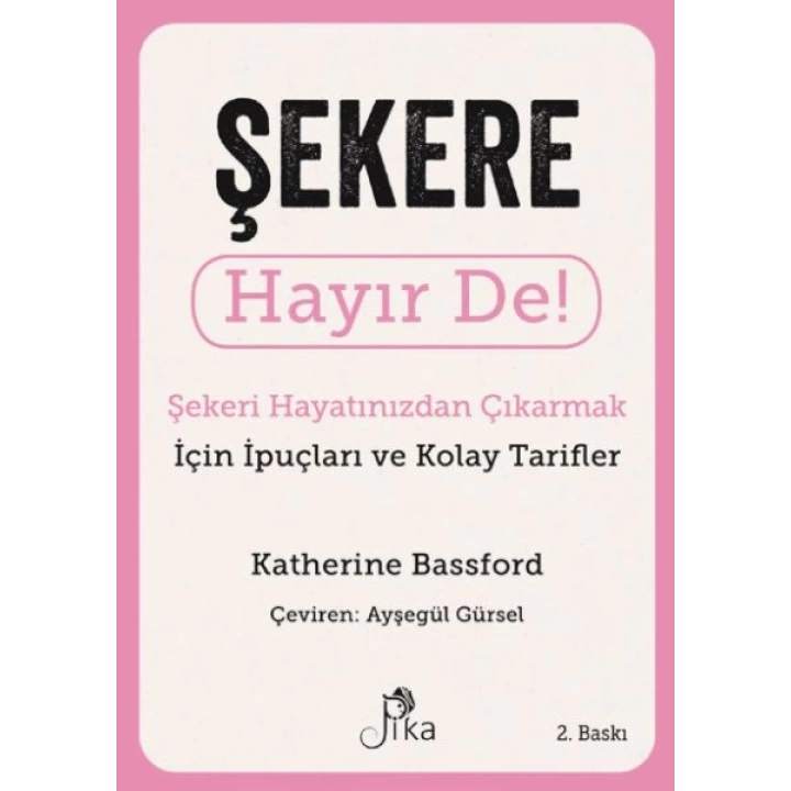 Şekere Hayır De! - Şekeri  Hayatınızdan Çıkarmak için İpuçları ve  Kolay Tarifler