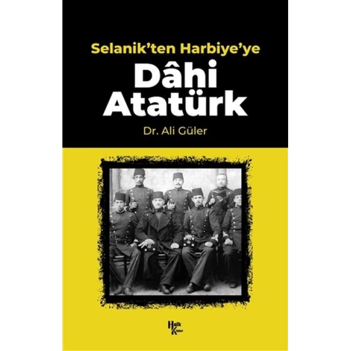 Selanikten Harbiyeye Dahi Atatürk