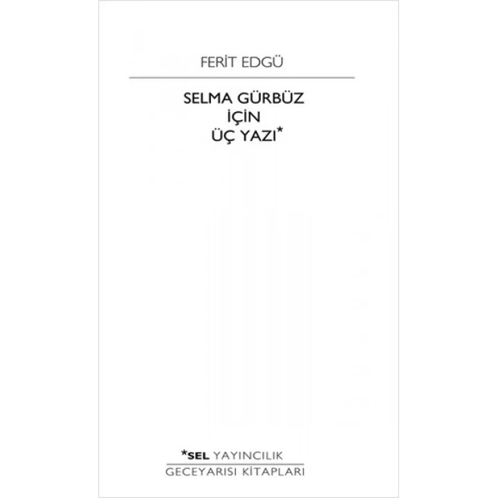 Selma Gürbüz İçin Üç Yazı