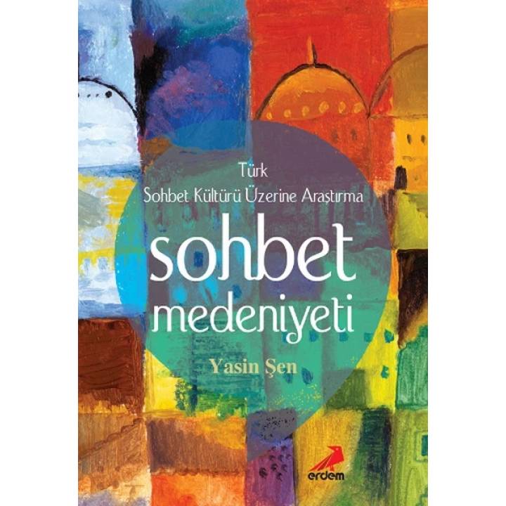 Sohbet Medeniyeti - Türk Sohbet Kültürü Üzerine Araştırma