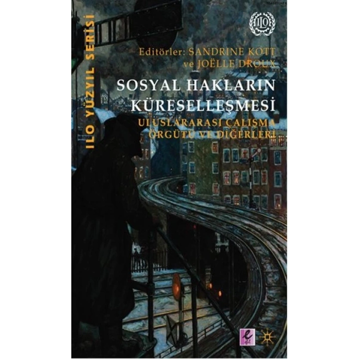 Sosyal Hakların Küreselleşmesi  Uluslararası Çalışma Örgütü ve Diğerleri