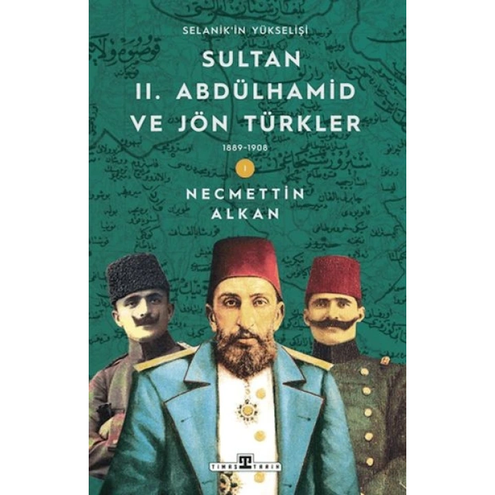 Sultan II. Abdülhamid ve Jön Türkler: 1889-1908 Selanikin Yükselişi