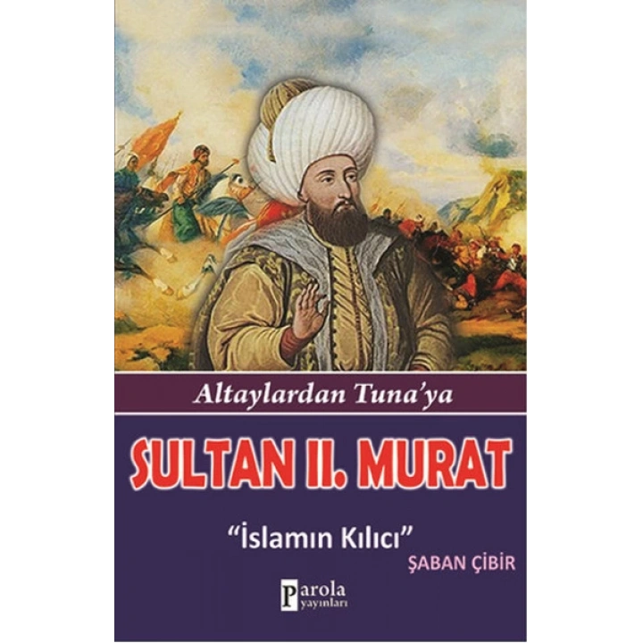 Sultan II.Murat  Altaylardan Tunaya - İslamın Kılıcı
