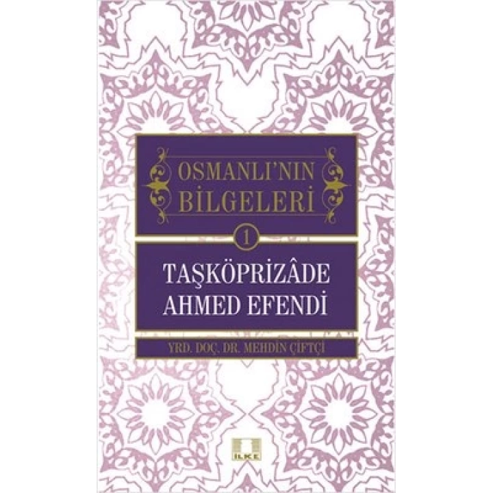 Taşköprizade Ahmed Efendi / Osmanlının Bilgeleri 1