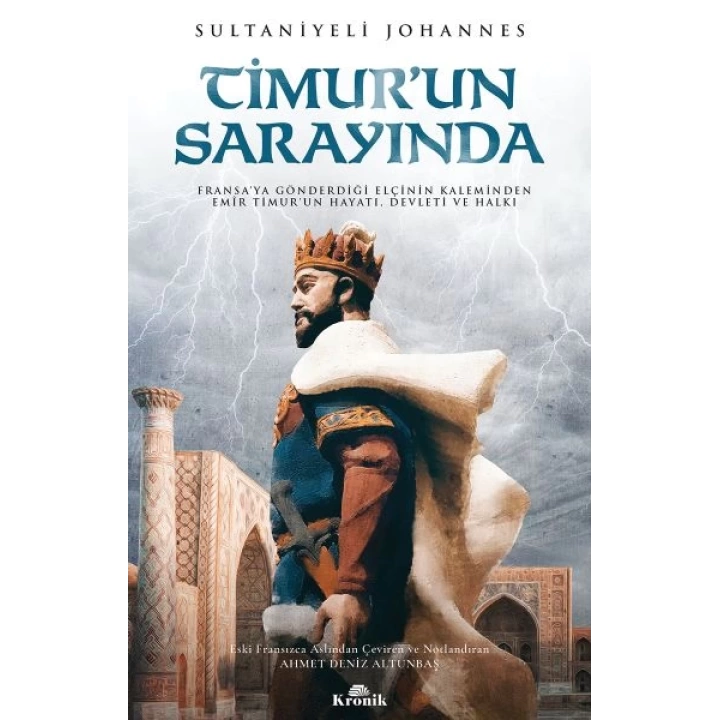 Timurun Sarayında - Fransa’ya Gönderdiği Elçinin Kaleminden Emîr Timur’un Hayatı, Devleti ve Halkı
