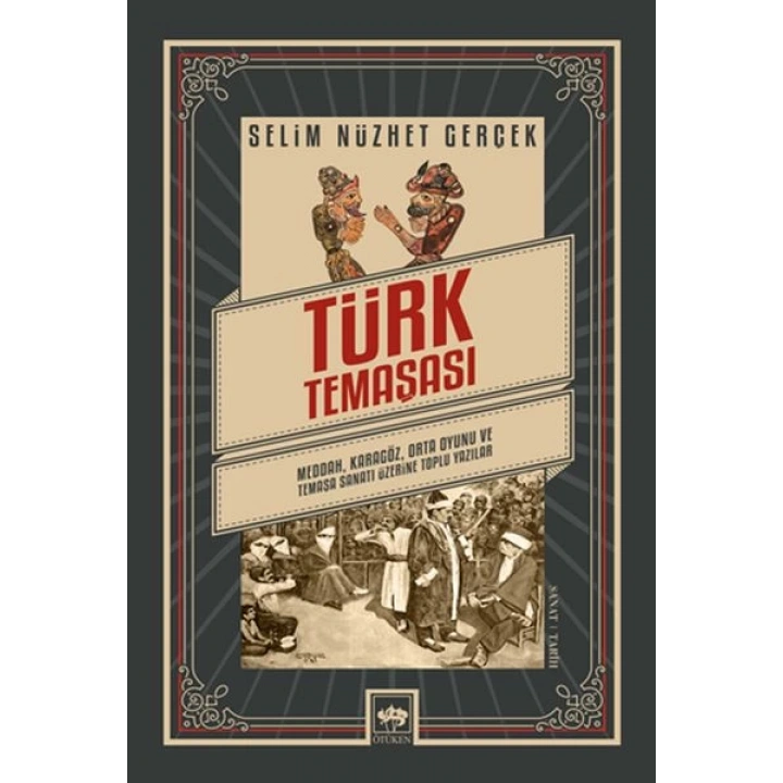 Türk Temaşası - Meddah, Karagöz, Orta Oyunu ve Temaşa Sanatı Üzerine Toplu Yazılar